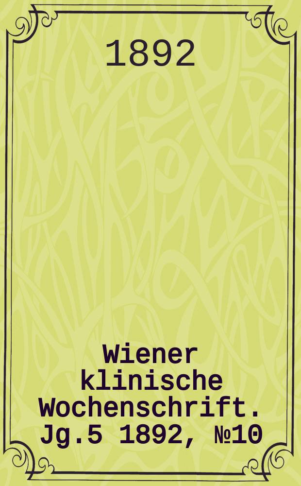 Wiener klinische Wochenschrift. Jg.5 1892, №10