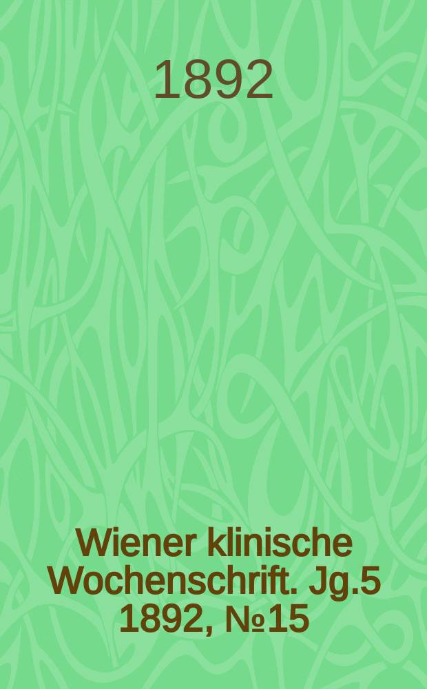 Wiener klinische Wochenschrift. Jg.5 1892, №15