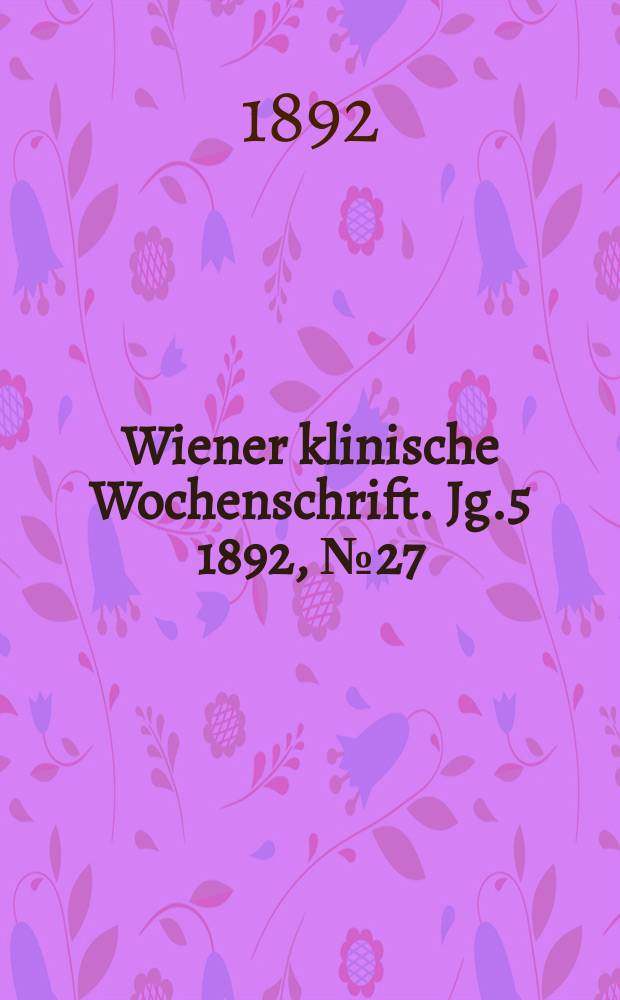 Wiener klinische Wochenschrift. Jg.5 1892, №27