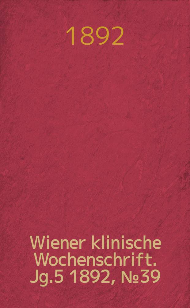Wiener klinische Wochenschrift. Jg.5 1892, №39