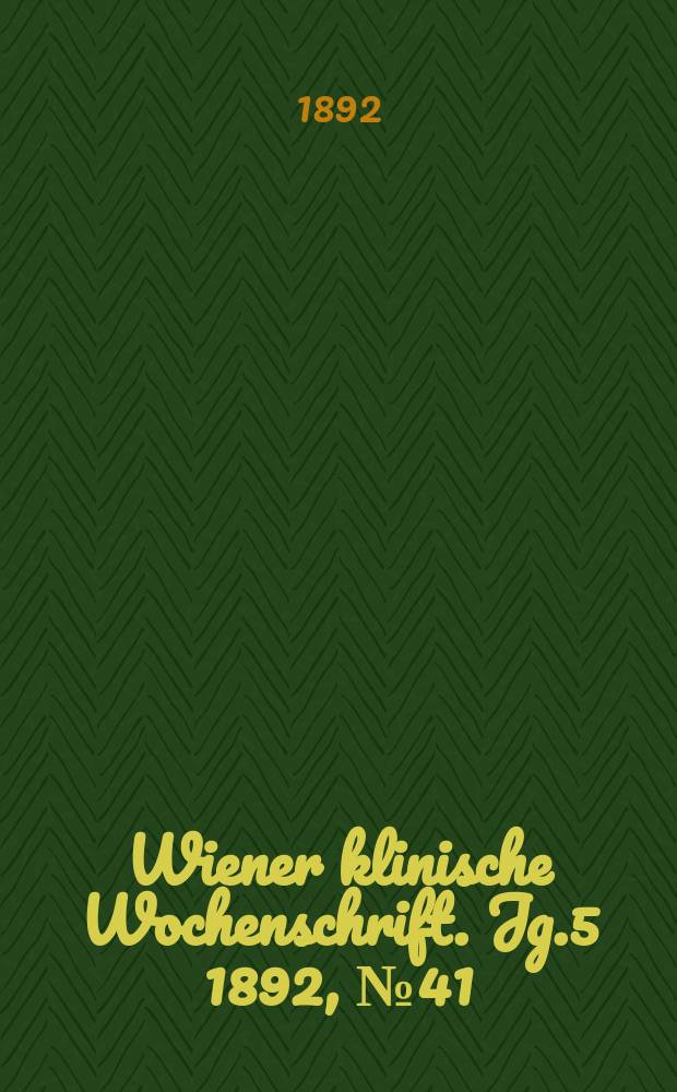 Wiener klinische Wochenschrift. Jg.5 1892, №41