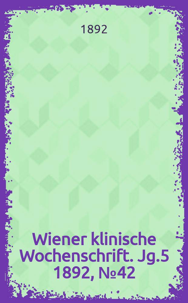 Wiener klinische Wochenschrift. Jg.5 1892, №42