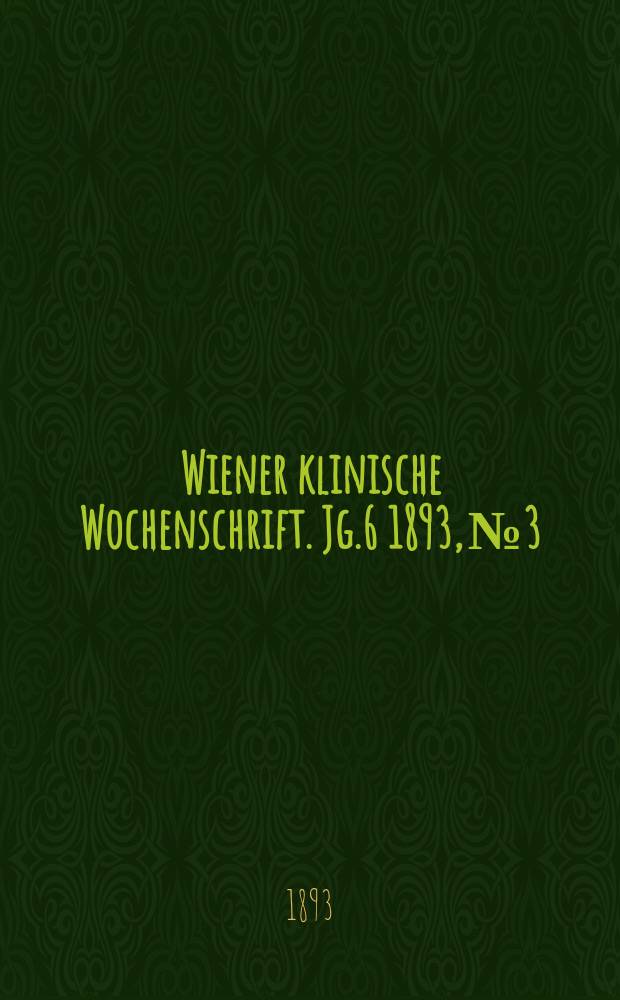 Wiener klinische Wochenschrift. Jg.6 1893, №3