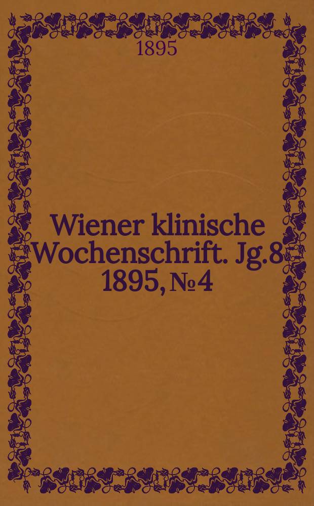 Wiener klinische Wochenschrift. Jg.8 1895, №4
