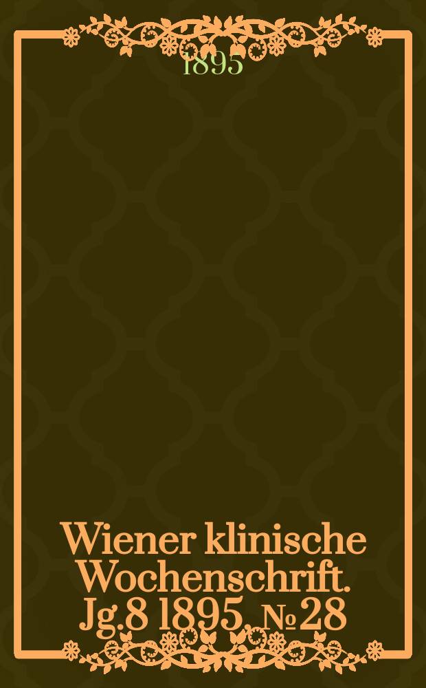 Wiener klinische Wochenschrift. Jg.8 1895, №28