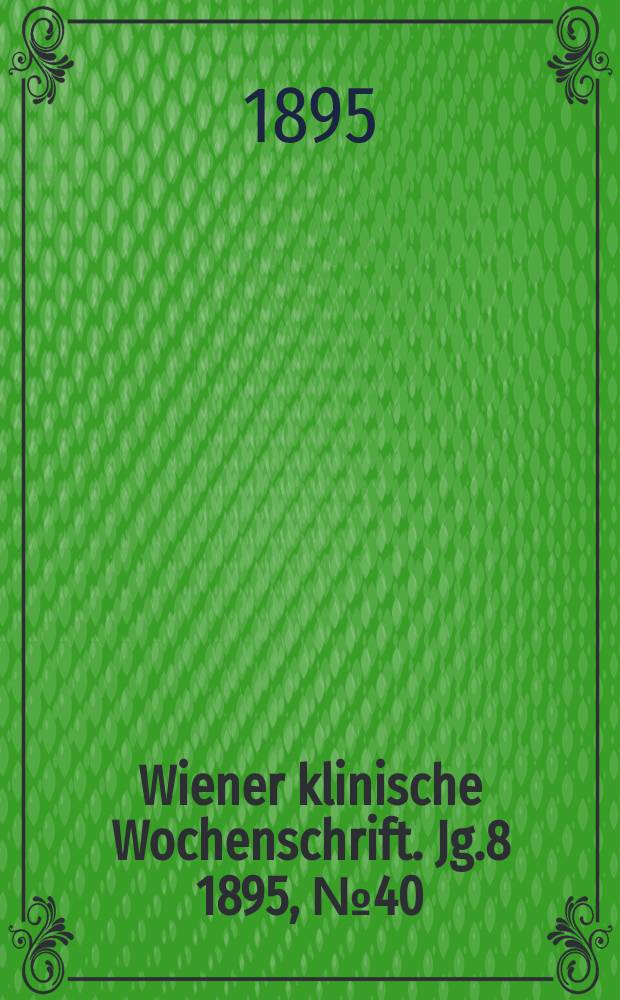 Wiener klinische Wochenschrift. Jg.8 1895, №40