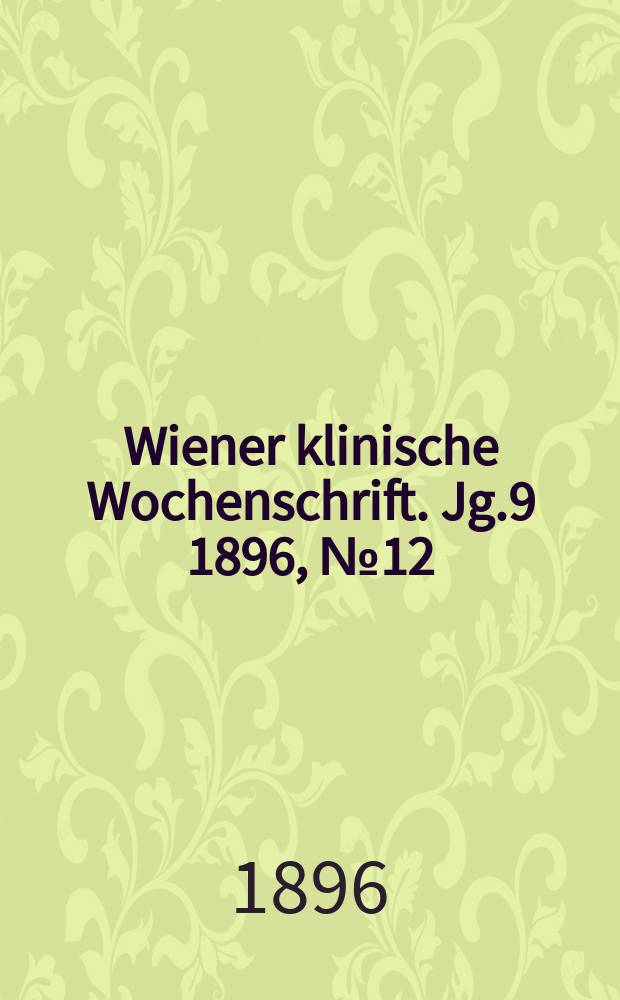 Wiener klinische Wochenschrift. Jg.9 1896, №12