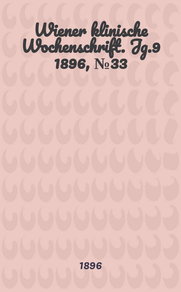 Wiener klinische Wochenschrift. Jg.9 1896, №33