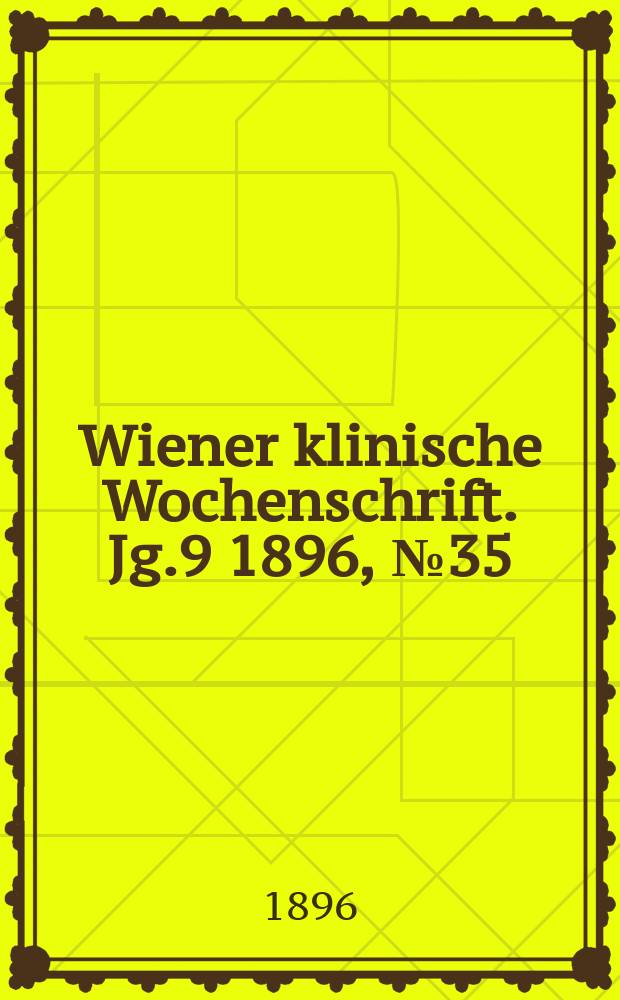 Wiener klinische Wochenschrift. Jg.9 1896, №35