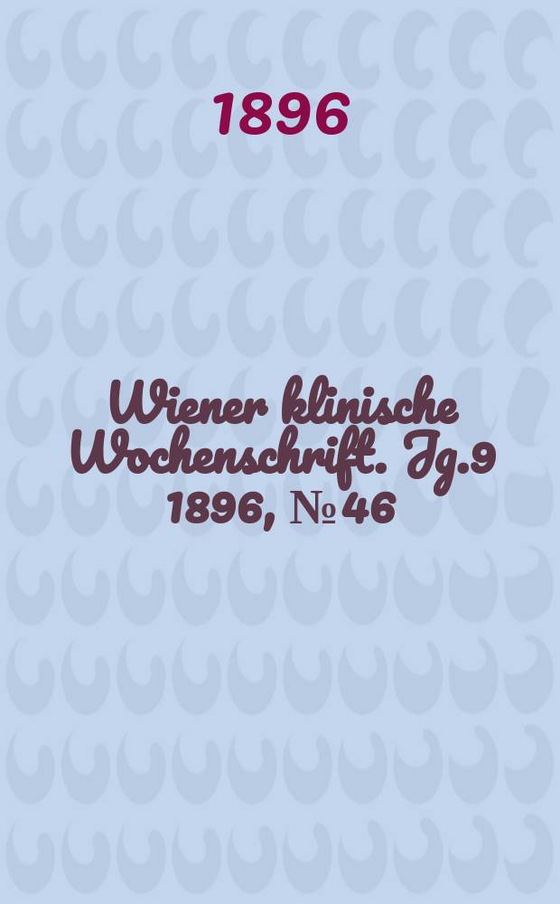 Wiener klinische Wochenschrift. Jg.9 1896, №46