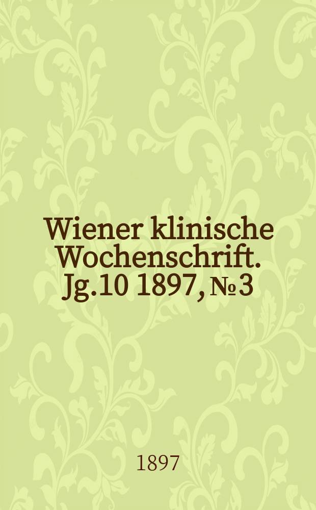 Wiener klinische Wochenschrift. Jg.10 1897, №3