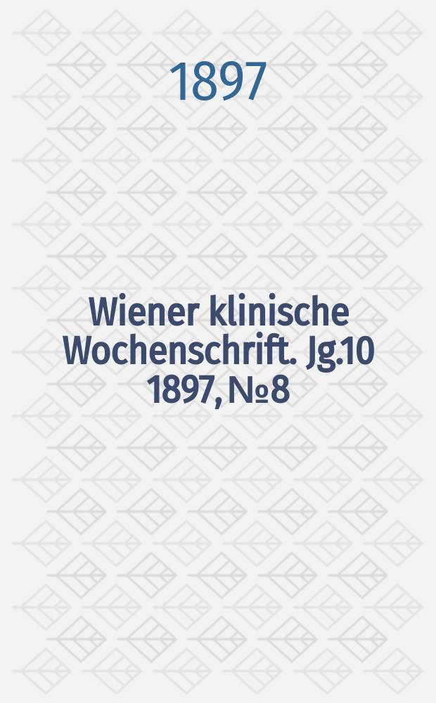 Wiener klinische Wochenschrift. Jg.10 1897, №8