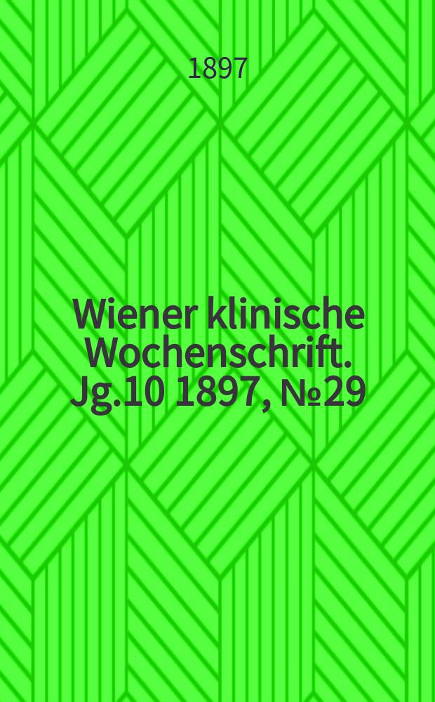 Wiener klinische Wochenschrift. Jg.10 1897, №29