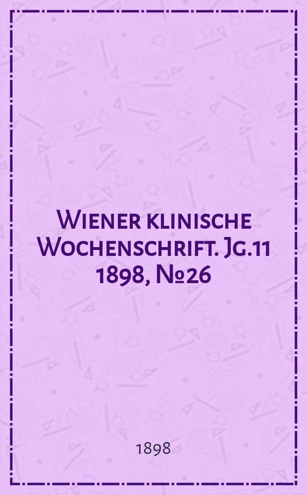 Wiener klinische Wochenschrift. Jg.11 1898, №26
