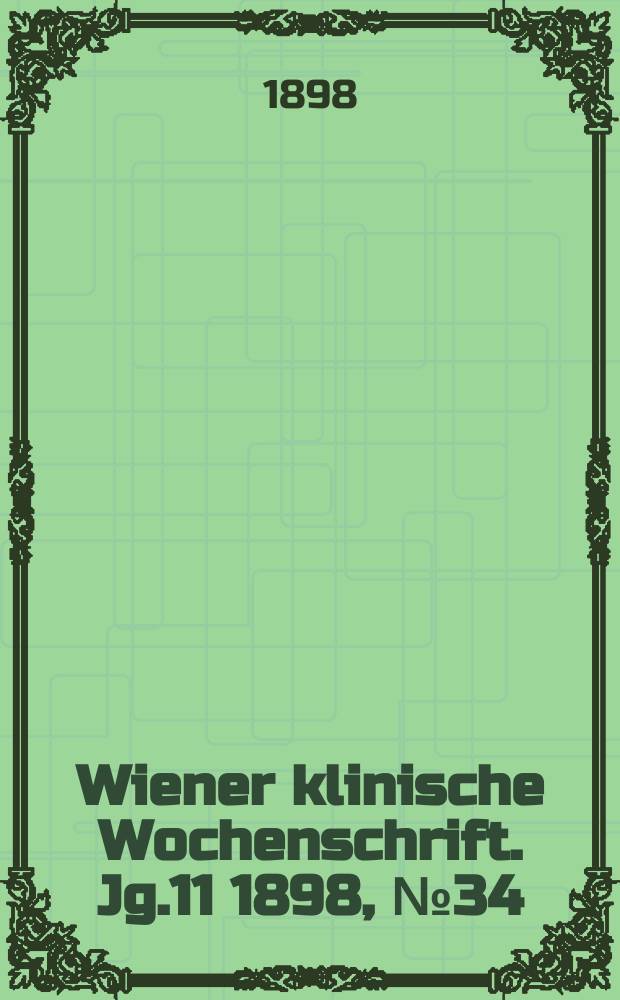Wiener klinische Wochenschrift. Jg.11 1898, №34