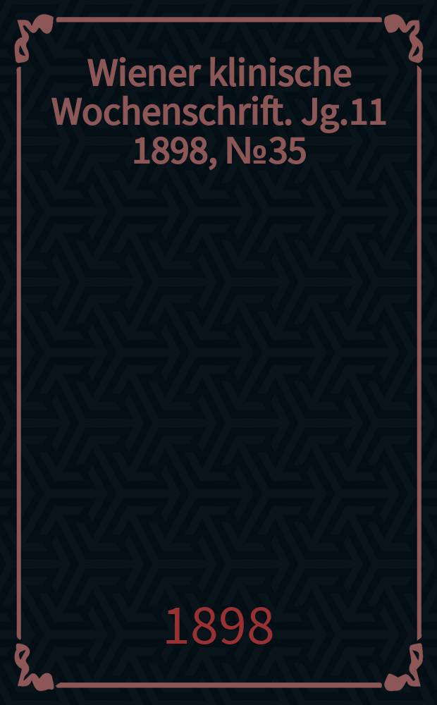 Wiener klinische Wochenschrift. Jg.11 1898, №35