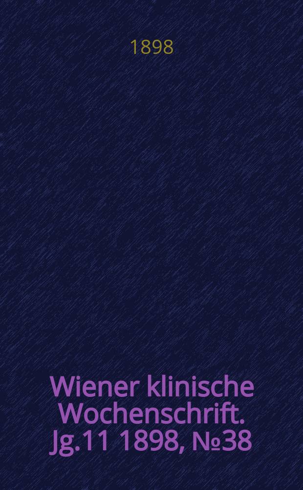 Wiener klinische Wochenschrift. Jg.11 1898, №38
