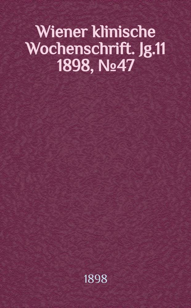 Wiener klinische Wochenschrift. Jg.11 1898, №47