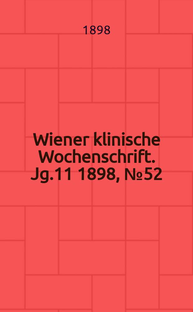 Wiener klinische Wochenschrift. Jg.11 1898, №52