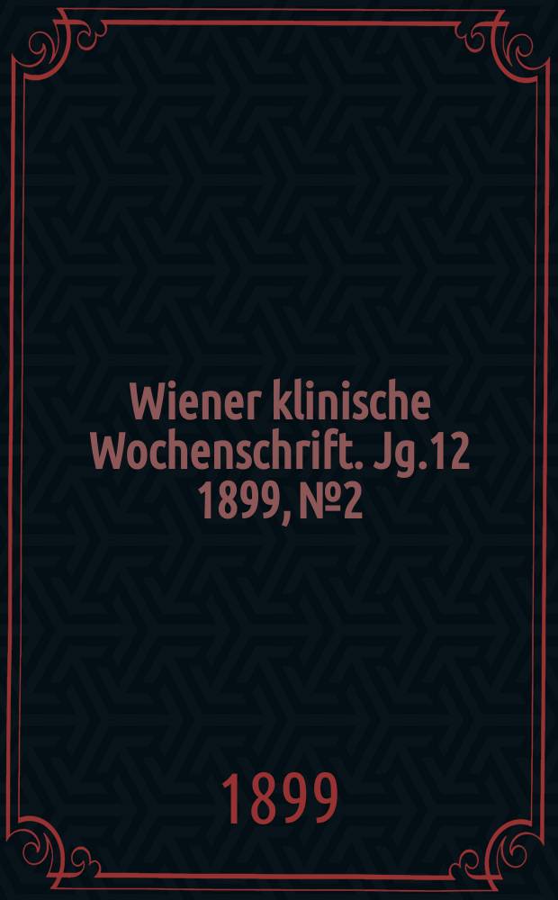 Wiener klinische Wochenschrift. Jg.12 1899, №2