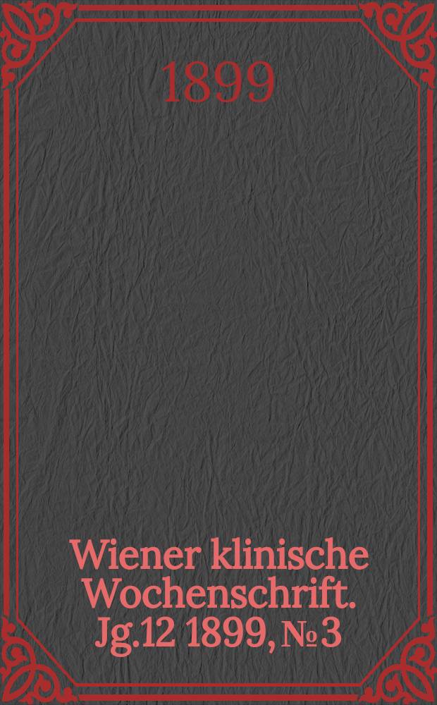 Wiener klinische Wochenschrift. Jg.12 1899, №3