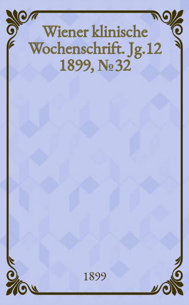 Wiener klinische Wochenschrift. Jg.12 1899, №32