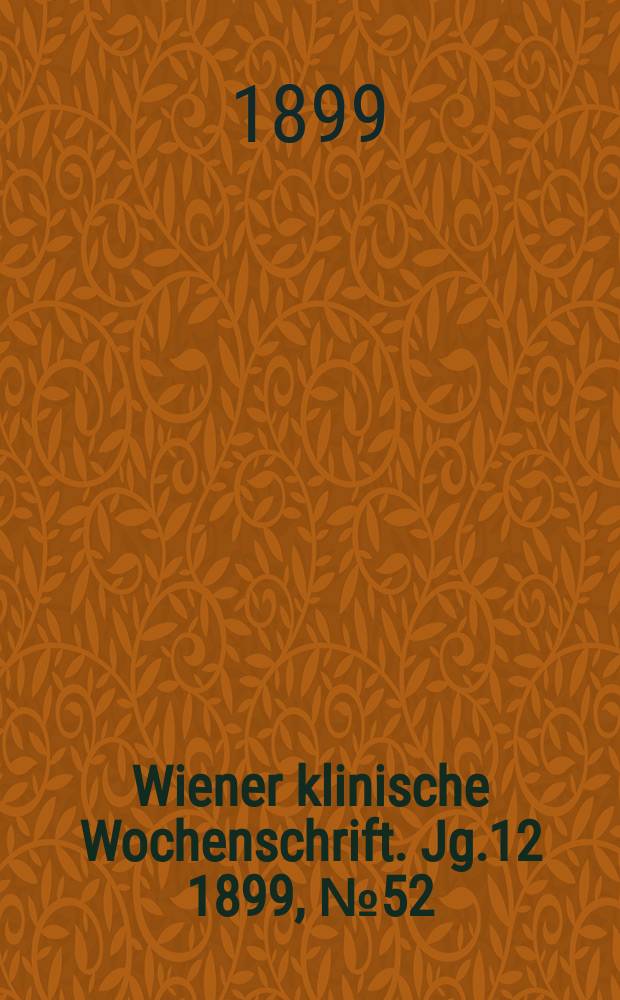 Wiener klinische Wochenschrift. Jg.12 1899, №52