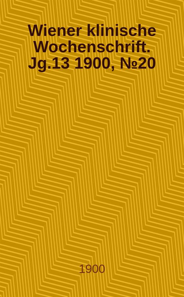 Wiener klinische Wochenschrift. Jg.13 1900, №20