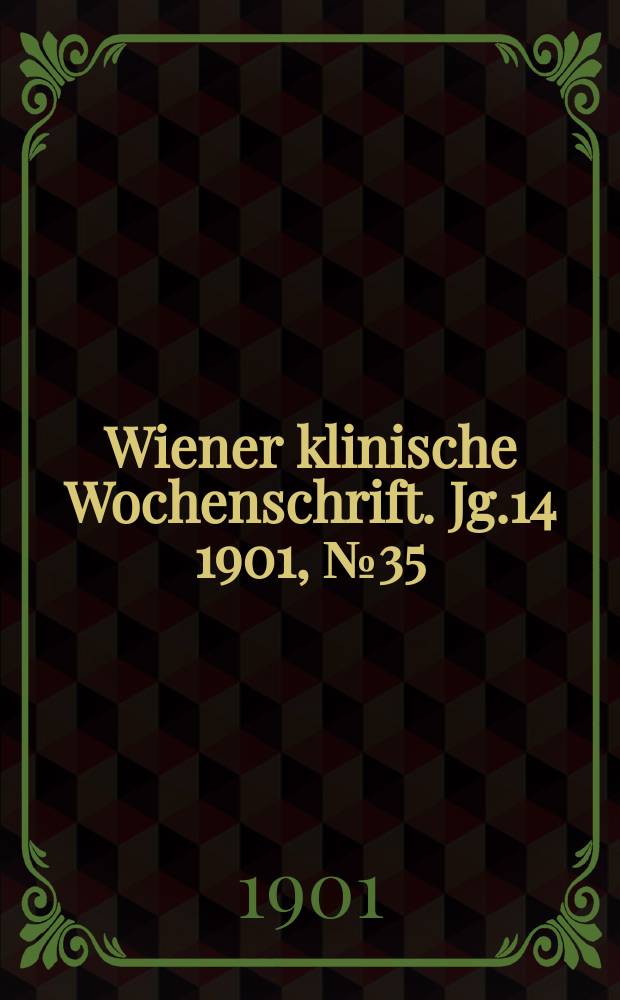 Wiener klinische Wochenschrift. Jg.14 1901, №35