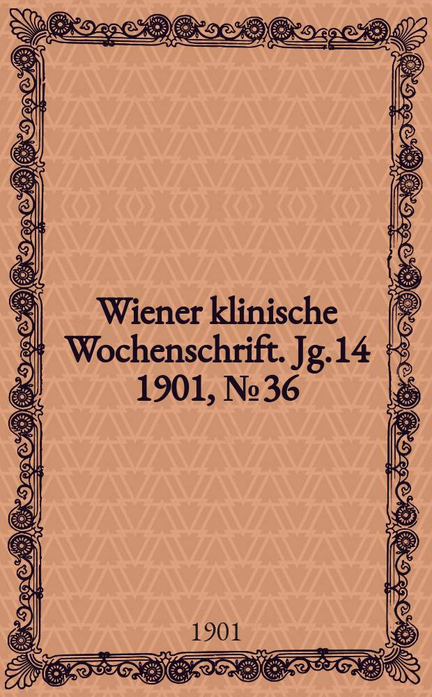 Wiener klinische Wochenschrift. Jg.14 1901, №36