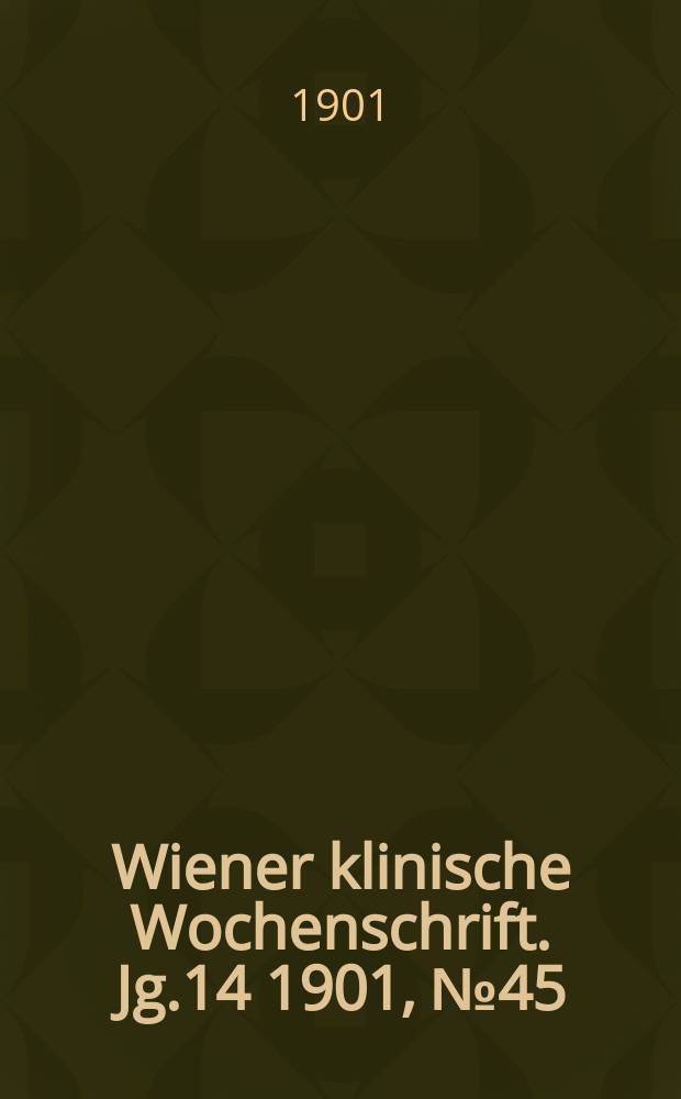 Wiener klinische Wochenschrift. Jg.14 1901, №45