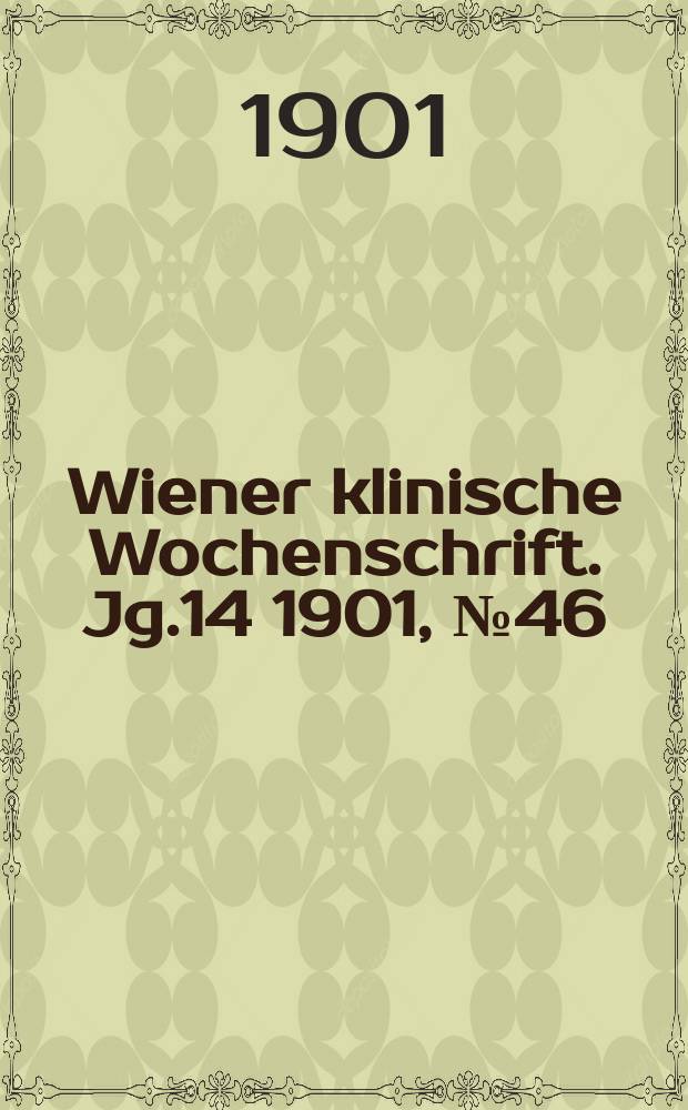 Wiener klinische Wochenschrift. Jg.14 1901, №46