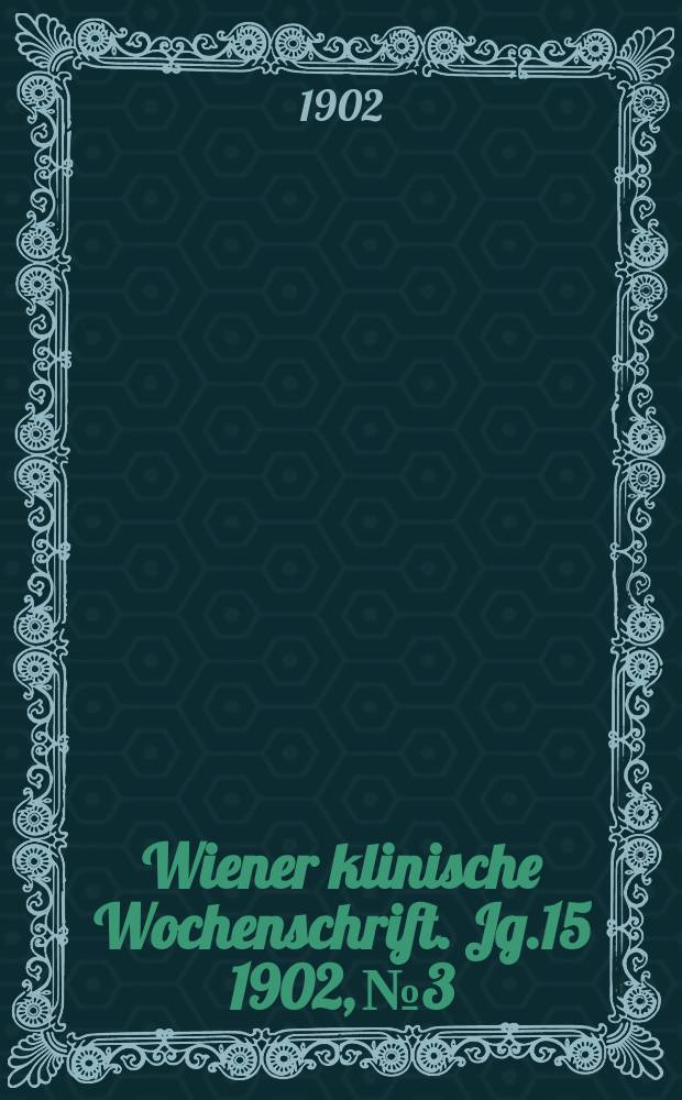 Wiener klinische Wochenschrift. Jg.15 1902, №3