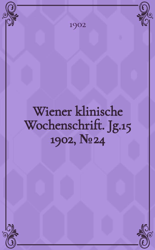 Wiener klinische Wochenschrift. Jg.15 1902, №24