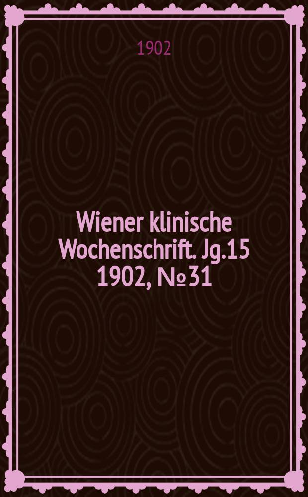 Wiener klinische Wochenschrift. Jg.15 1902, №31