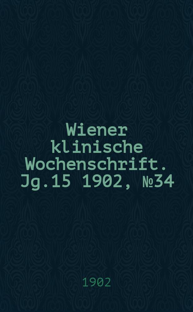Wiener klinische Wochenschrift. Jg.15 1902, №34