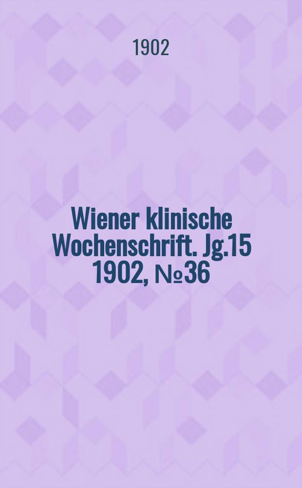 Wiener klinische Wochenschrift. Jg.15 1902, №36