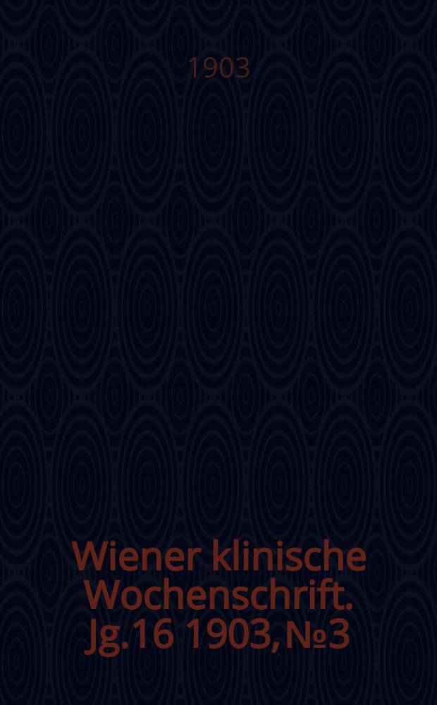 Wiener klinische Wochenschrift. Jg.16 1903, №3