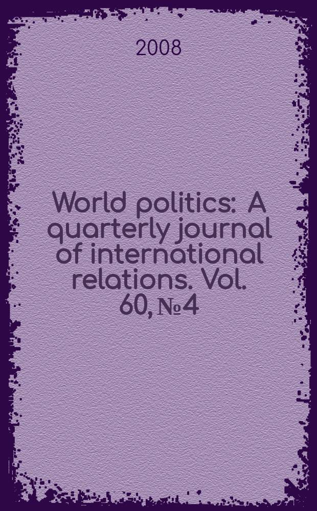 World politics : A quarterly journal of international relations. Vol. 60, № 4