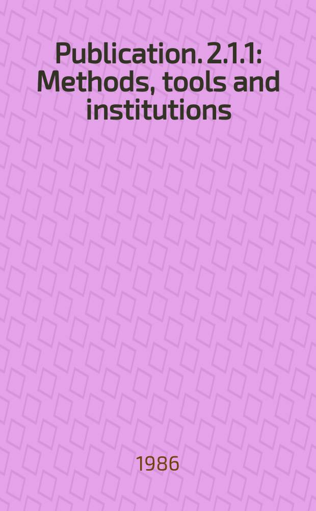 [Publication]. 2.1.1 : Methods, tools and institutions = Методики, способы и образование