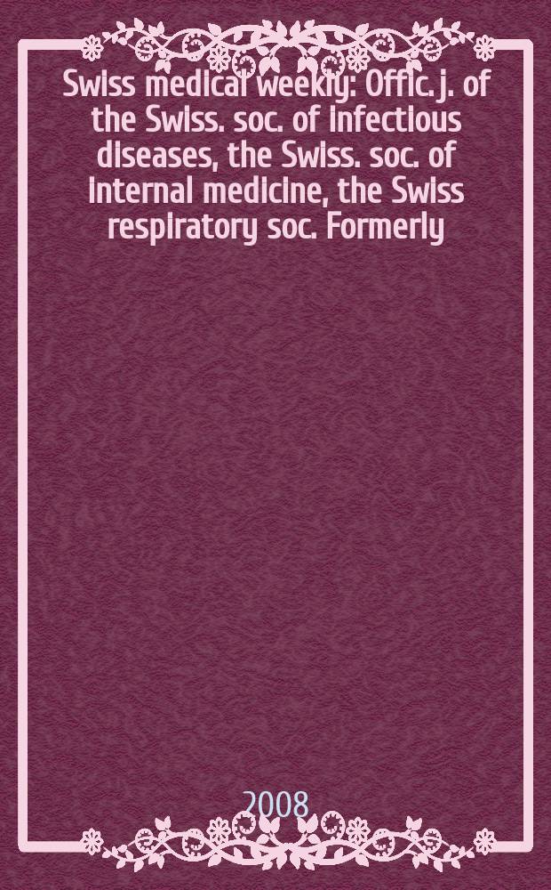 Swiss medical weekly : Offic. j. of the Swiss. soc. of infectious diseases, the Swiss. soc. of internal medicine, the Swiss respiratory soc. Formerly: Schweiz. med. Wochenschr. Vol.138, № 43/44