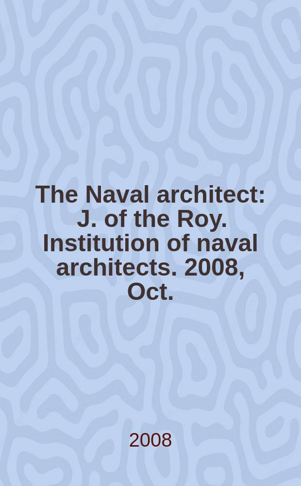 The Naval architect : J. of the Roy. Institution of naval architects. 2008, Oct.