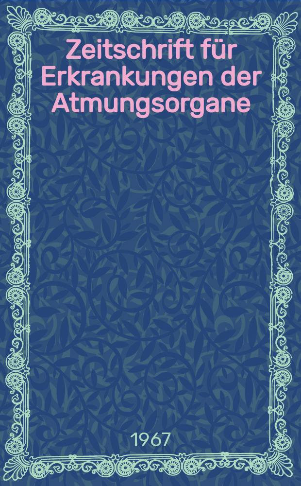 Zeitschrift f&uuml;r Erkrankungen der Atmungsorgane : Mit Folia bronchologica Hervorgegangen aus Zeitschrift f&uuml;r Tuberkulose und Erkrankungen der Thoraxorgane. Bd.126, H.4