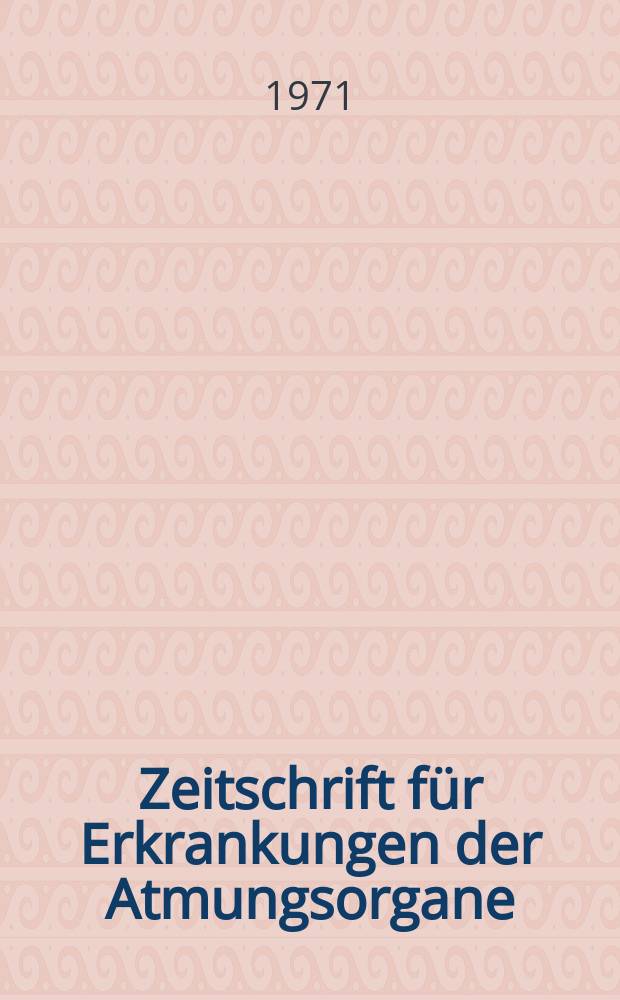 Zeitschrift für Erkrankungen der Atmungsorgane : Mit Folia bronchologica Hervorgegangen aus Zeitschrift für Tuberkulose und Erkrankungen der Thoraxorgane. Bd.135, H.3