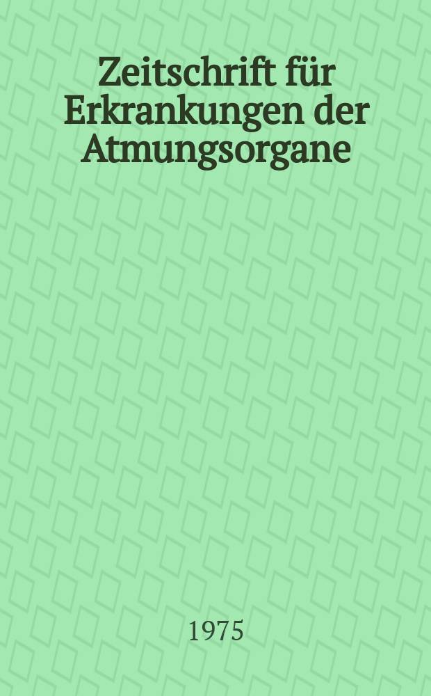 Zeitschrift für Erkrankungen der Atmungsorgane : Mit Folia bronchologica Hervorgegangen aus Zeitschrift für Tuberkulose und Erkrankungen der Thoraxorgane. Bd.142, H.2