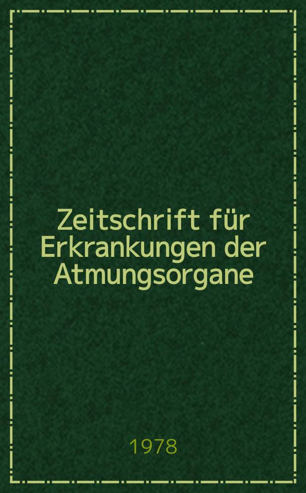 Zeitschrift für Erkrankungen der Atmungsorgane : Mit Folia bronchologica Hervorgegangen aus Zeitschrift für Tuberkulose und Erkrankungen der Thoraxorgane. Bd.150, H.1