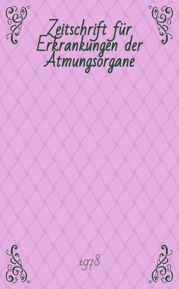Zeitschrift für Erkrankungen der Atmungsorgane : Mit Folia bronchologica Hervorgegangen aus Zeitschrift für Tuberkulose und Erkrankungen der Thoraxorgane. Bd.151, H.1