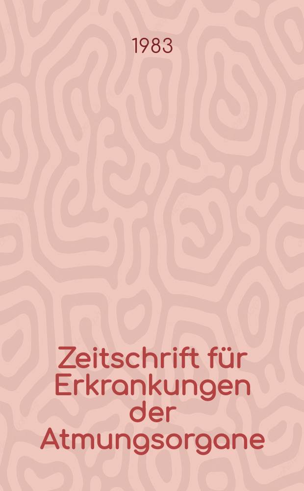 Zeitschrift f&uuml;r Erkrankungen der Atmungsorgane : Mit Folia bronchologica Hervorgegangen aus Zeitschrift f&uuml;r Tuberkulose und Erkrankungen der Thoraxorgane. Bd.160, H.3