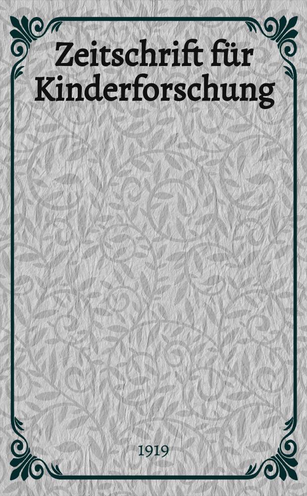 Zeitschrift für Kinderforschung : Mit besonderer Berücksichtigung der pädagogischen Pathologie. Jg.24 1918/1919, №11/12