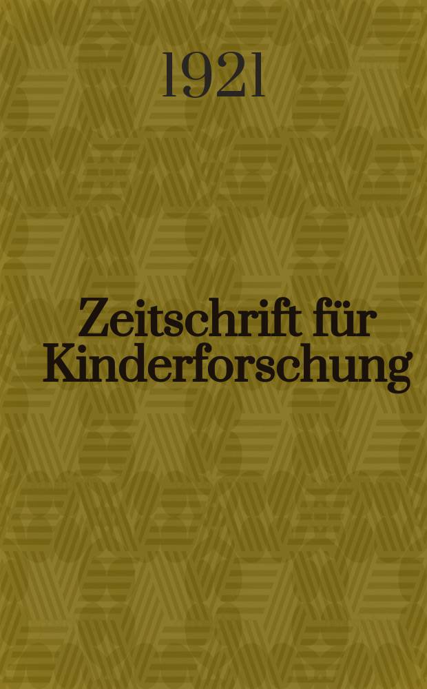 Zeitschrift für Kinderforschung : Mit besonderer Berücksichtigung der pädagogischen Pathologie. Jg.26 1921, №6